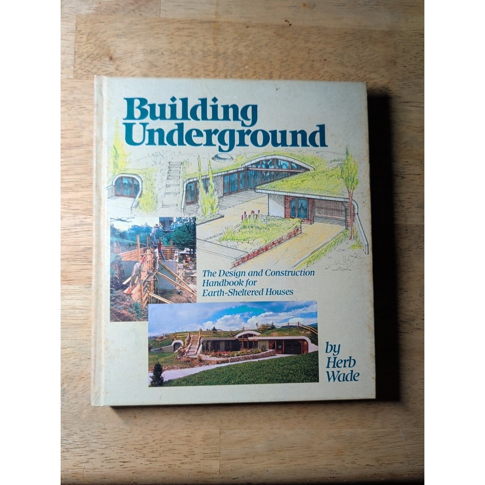 Building Underground: The Design and Construction Handbook for Earth-Shelter...
